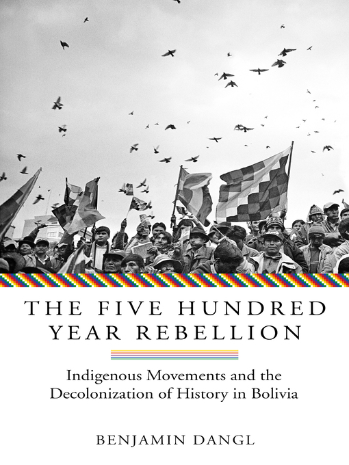 Title details for The Five Hundred Year Rebellion by Benjamin Dangl - Available